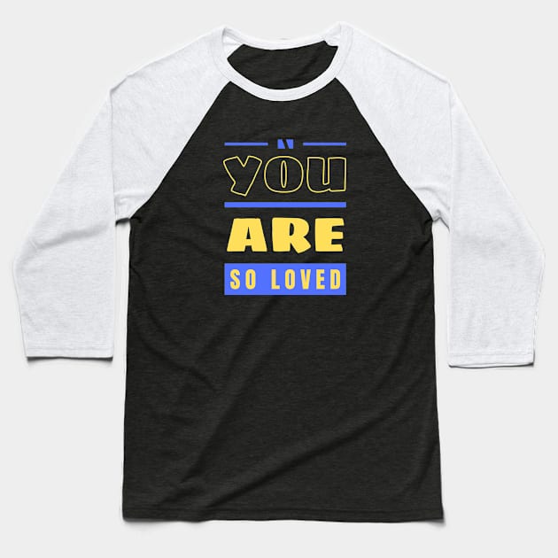 You Are So Loved | Christian Baseball T-Shirt by All Things Gospel